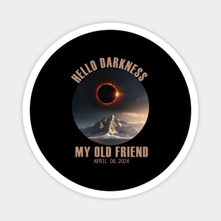 Hello Darkness My Old Friend Solar Eclipse April 08, 2024 Magnet